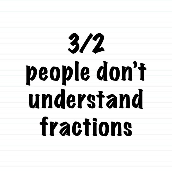 3 out of 2 People Don't Understand Fractions