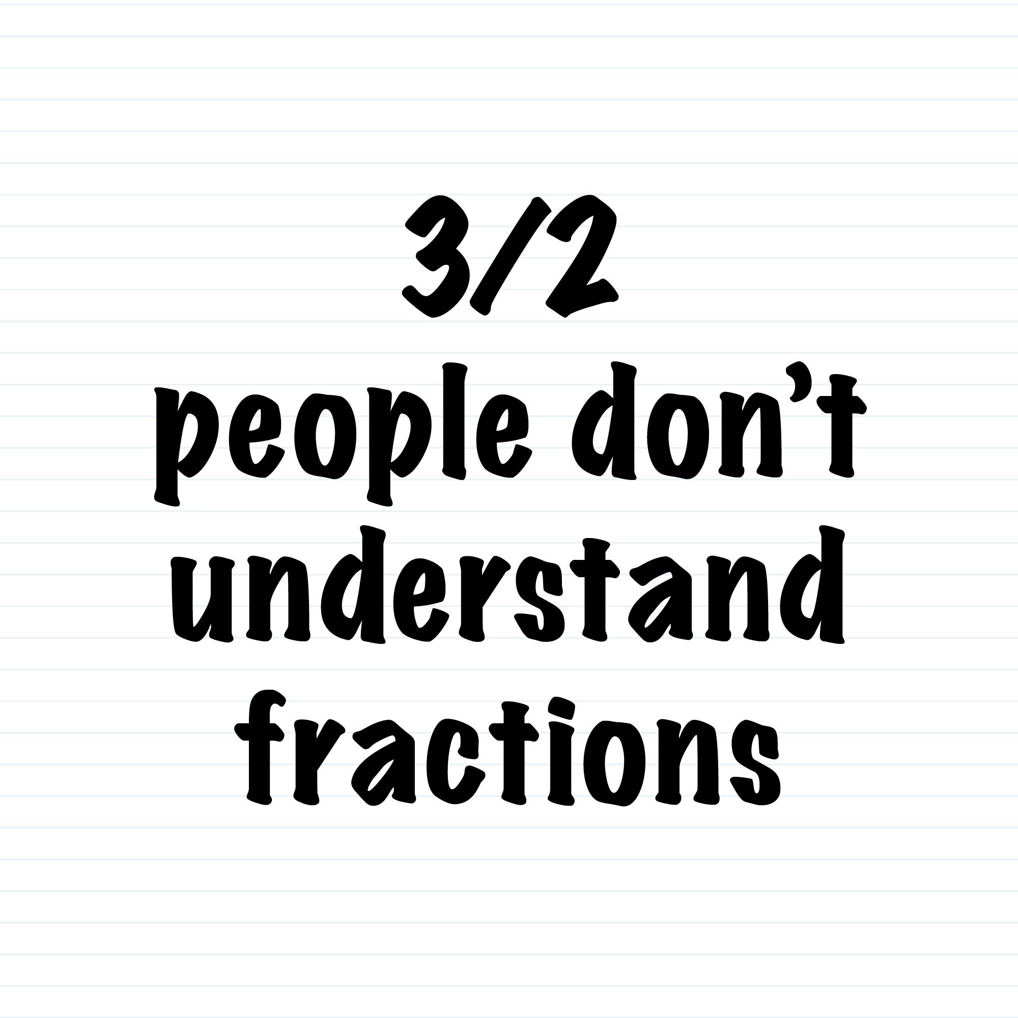 3-out-of-2-people-don-t-understand-fractions-slightly-disturbed