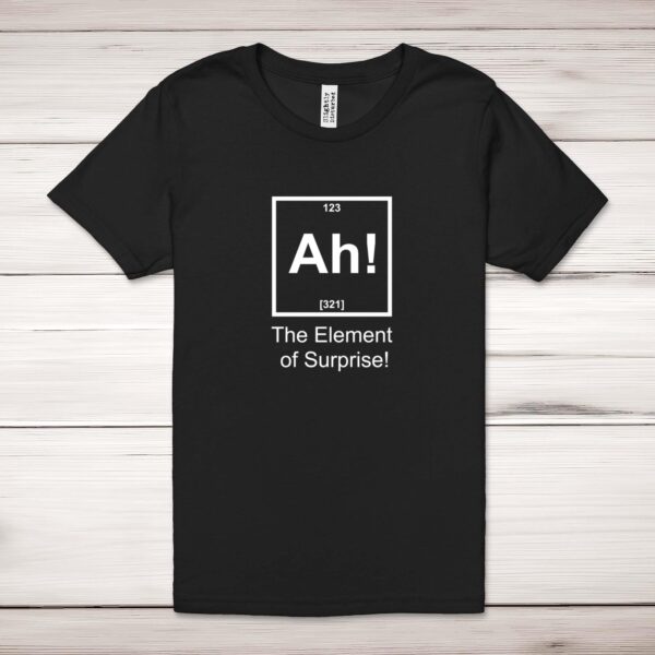 Ah The Element Of Surprise - Novelty Adult T-Shirt - Slightly Disturbed