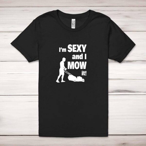 I'm Sexy And I Mow It - Novelty Adult T-Shirt - Slightly Disturbed