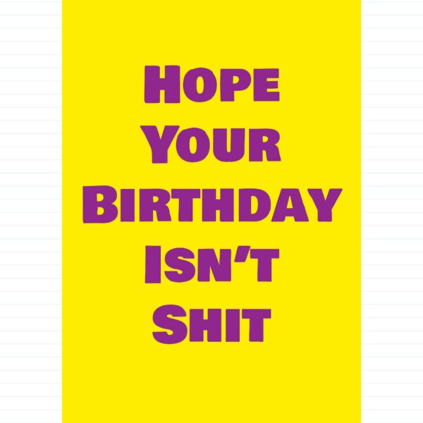 Hope Your Birthday Isn't Shit