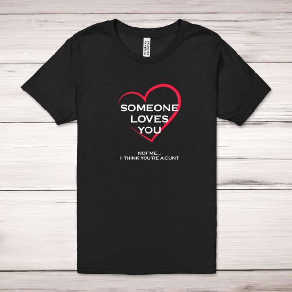 Someone Loves You - Rude Adult T-Shirt - Slightly Disturbed