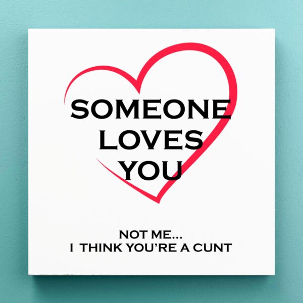 Someone Loves You - Rude Canvas Prints - Slightly Disturbed - Image 1 of 1