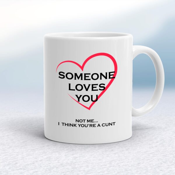 Someone Loves You - Rude Mugs - Slightly Disturbed - Image 1 of 12