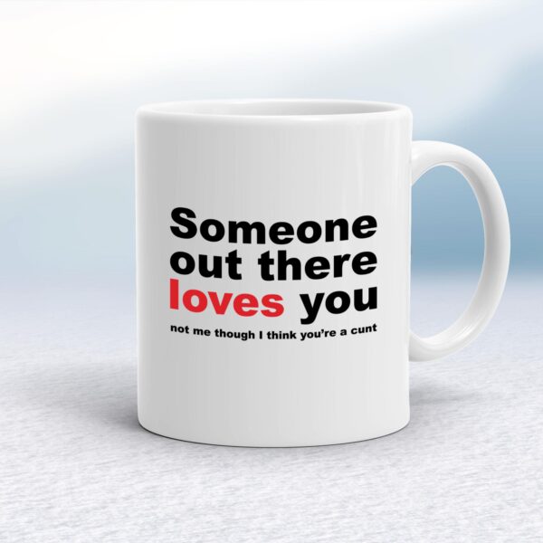 Someone Out There Loves You - Rude Mugs - Slightly Disturbed - Image 1 of 12