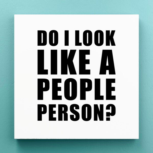Do I Look Like A People Person - Novelty Canvas Prints - Slightly Disturbed - Image 1 of 1
