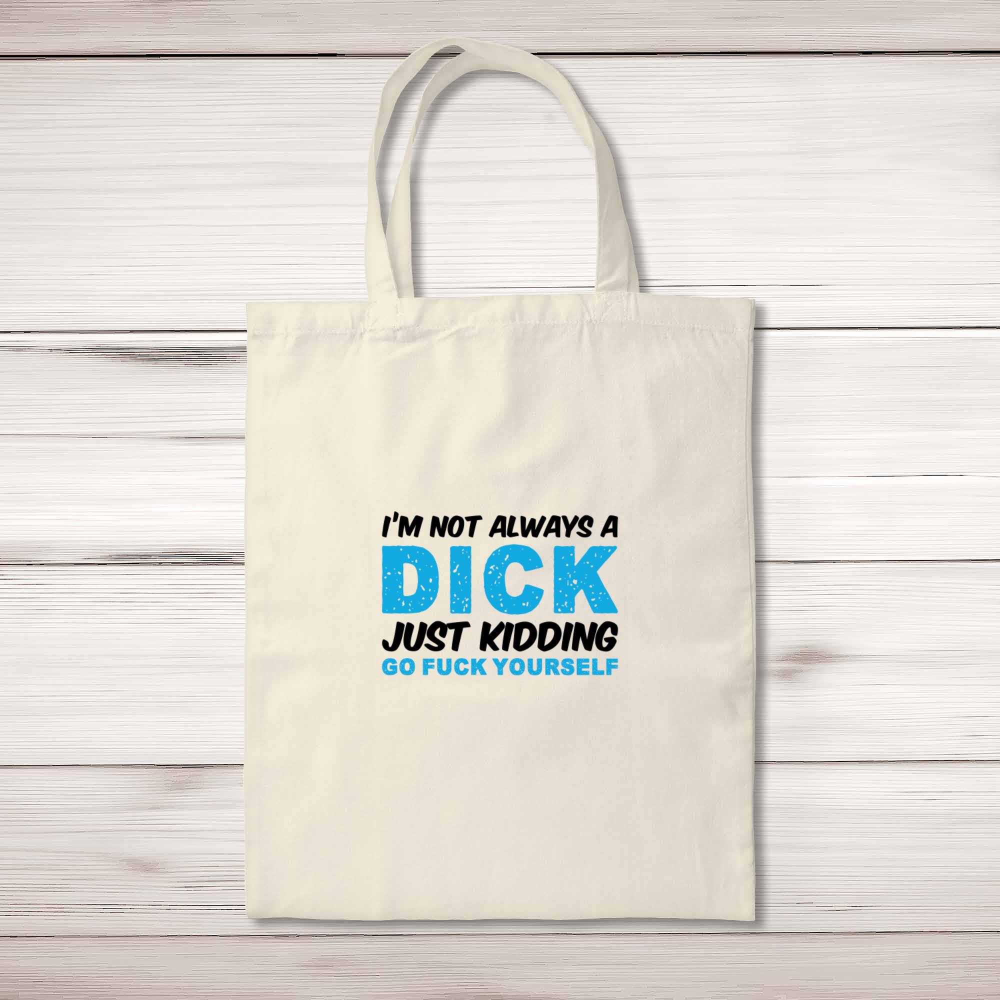 Don't Be A Dick Tote Bag - Funny Tote Bags L Talking Out of Turn by Always Fits
