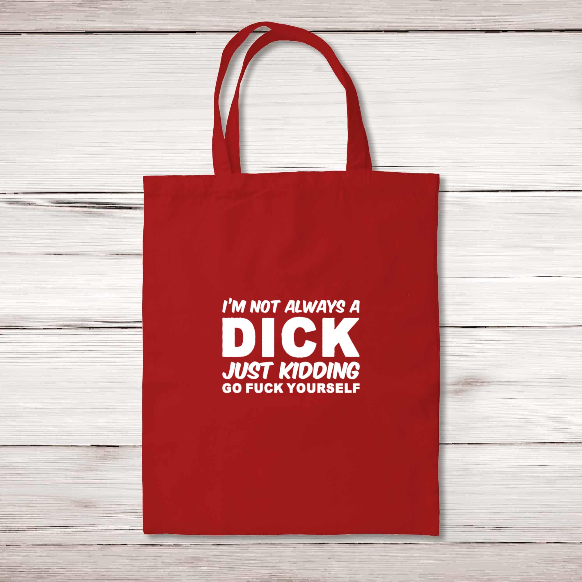 Don't Be A Dick Tote Bag - Funny Tote Bags L Talking Out of Turn by Always Fits