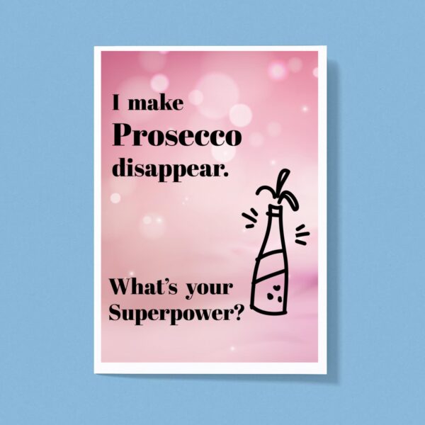 I Make Prosecco Disappear What's Your Superpower - Novelty Greeting Card - Slightly Disturbed - Image 1 of 1