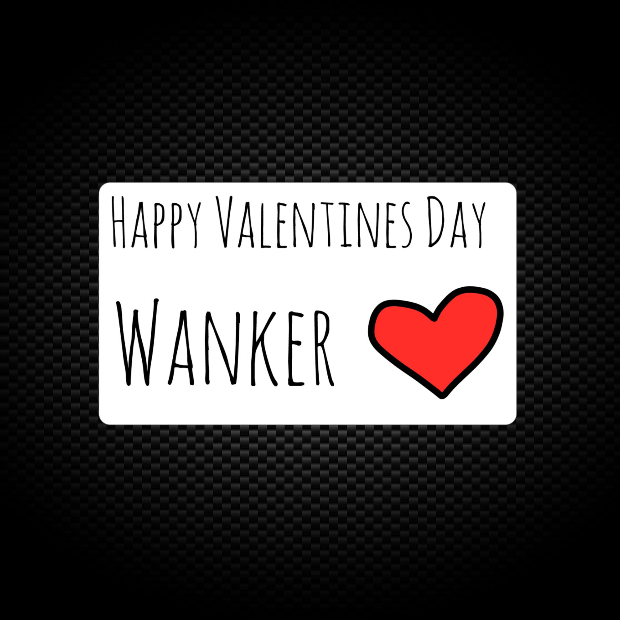 happy valentines day you wanker