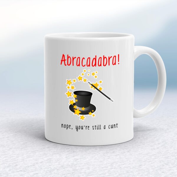 Abracadabra Nope You're Still A Cunt - Rude Mugs - Slightly Disturbed - Image 1 of 12