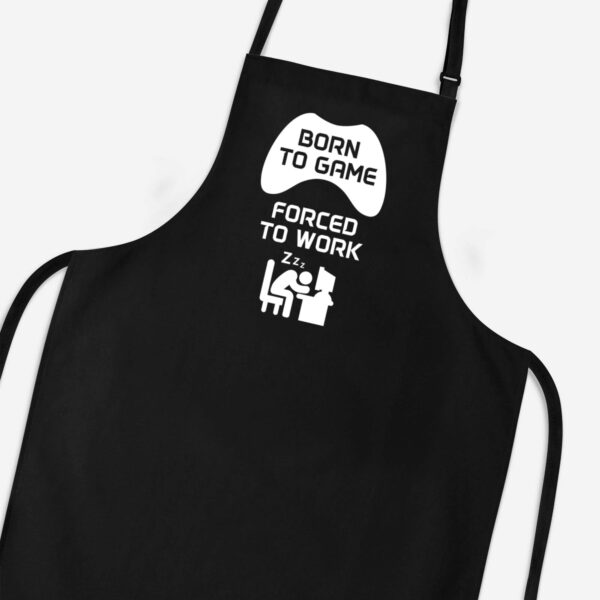 Born To Game Forced To Work - Geeky Aprons - Slightly Disturbed - Image 1 of 3
