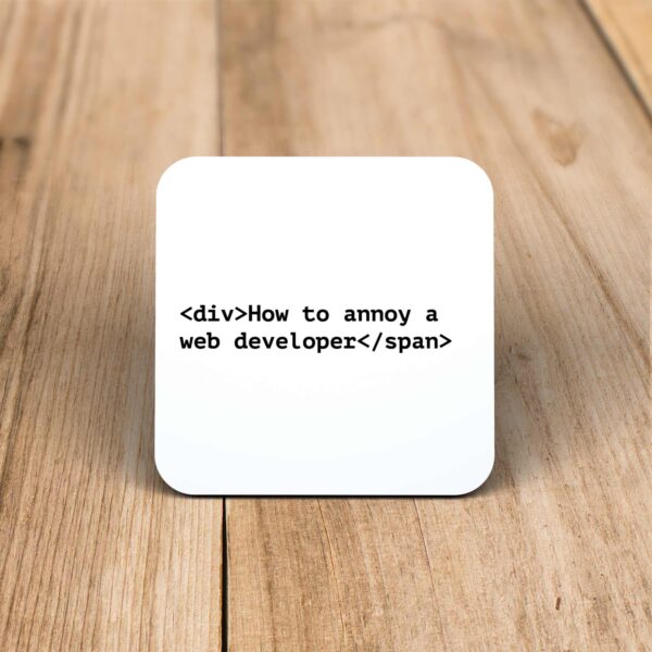 How To Annoy A Web Developer - Geeky Coaster - Slightly Disturbed - Image 1 of 1