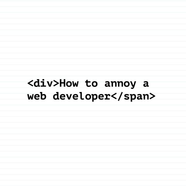 How To Annoy A Web Developer