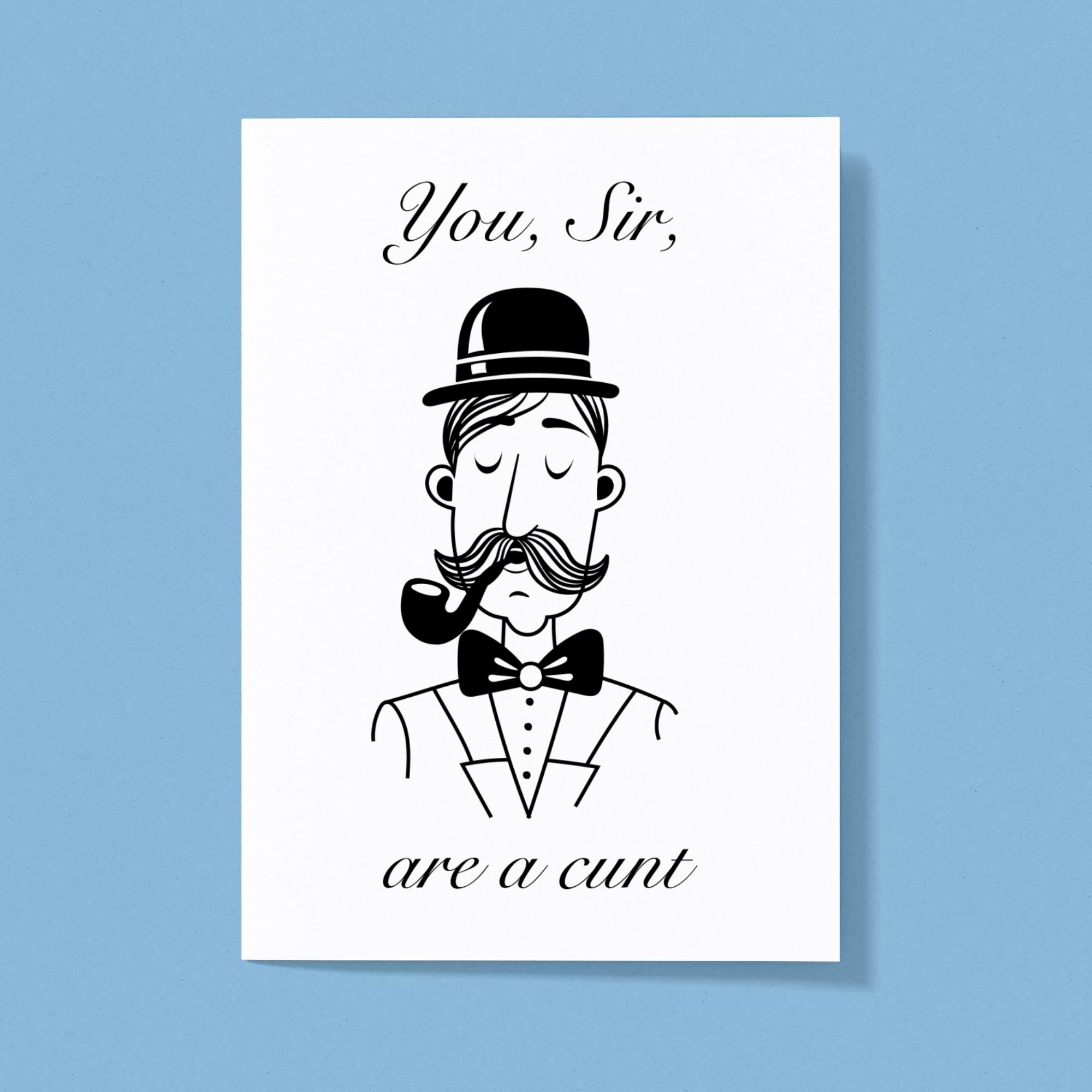 You Sir Are A Cunt Greeting Card Rude Cards Slightly Disturbed