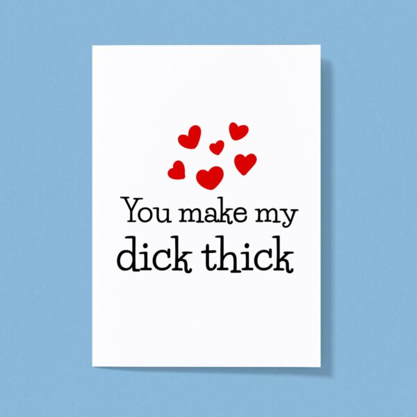 You Make My Dick Thick - Rude Greeting Card - Slightly Disturbed - Image 1 of 1