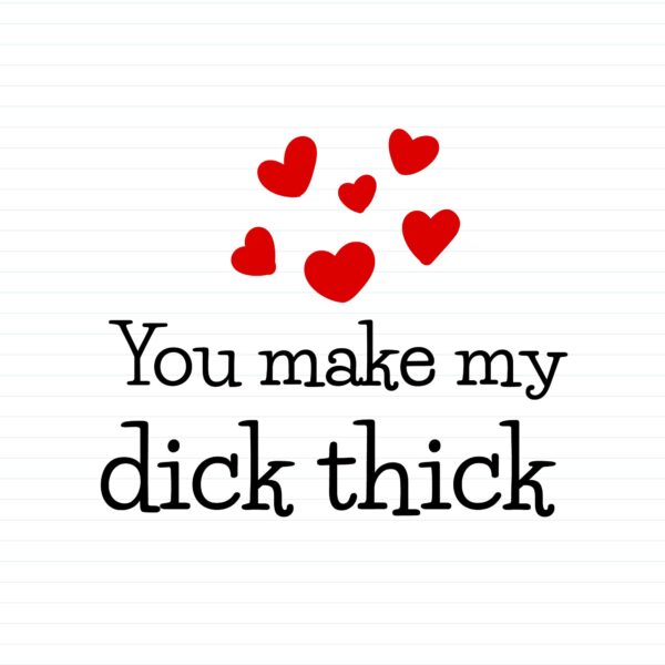 You Make My Dick Thick
