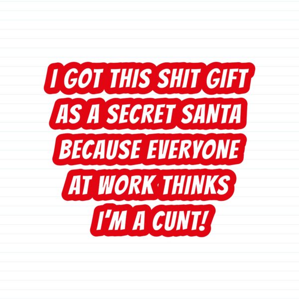 Secret Santa - Everyone Thinks I'm A Cunt