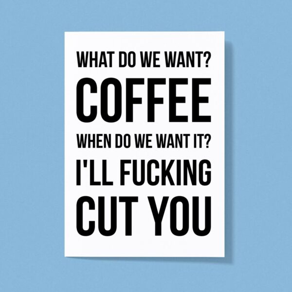 What Do We Want Coffee - Rude Greeting Card - Slightly Disturbed - Image 1 of 1