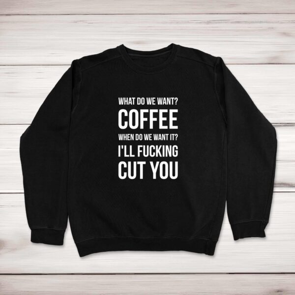 What Do We Want Coffee - Rude Sweatshirts - Slightly Disturbed - Image 1 of 2