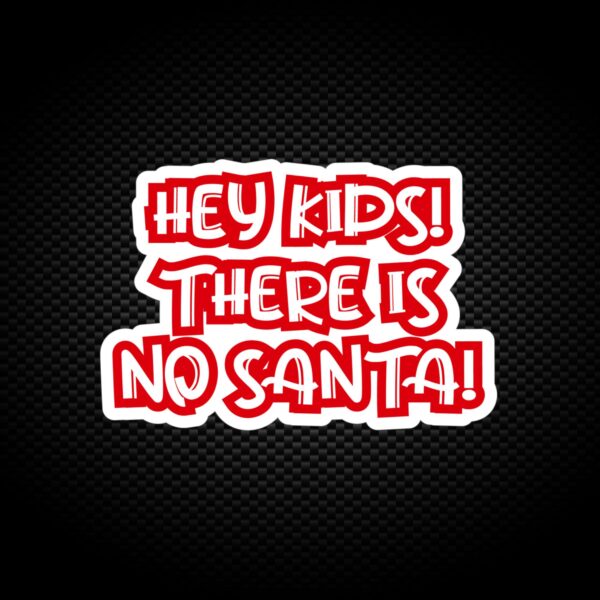 Hey Kids There Is No Santa - Novelty Vinyl Stickers - Slightly Disturbed - Image 1 of 1