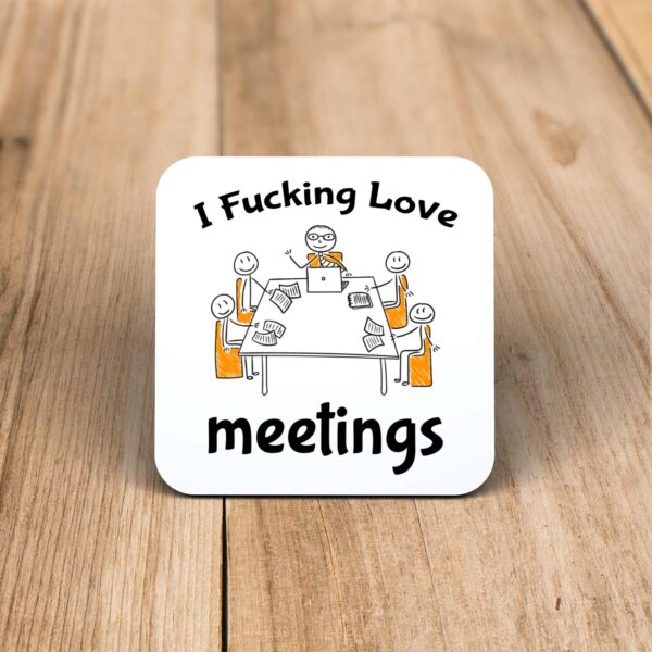I Fucking Love Meetings - Rude Coaster - Slightly Disturbed - Image 1 of 1