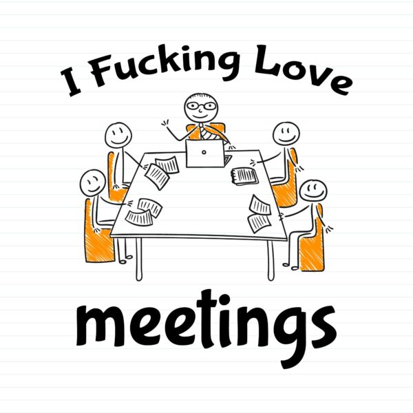 I Fucking Love Meetings