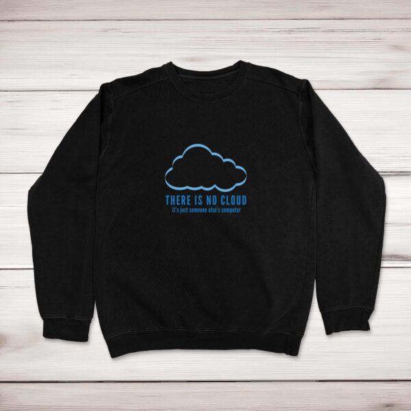 There Is No Cloud - Geeky Sweatshirts - Slightly Disturbed - Image 1 of 1