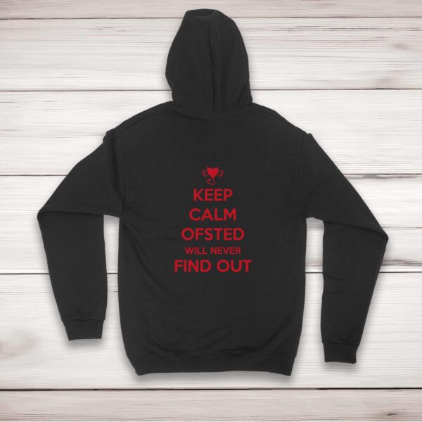 Keep Calm Ofsted Will Never Find Out - Novelty Hoodies - Slightly Disturbed - Image 1 of 2