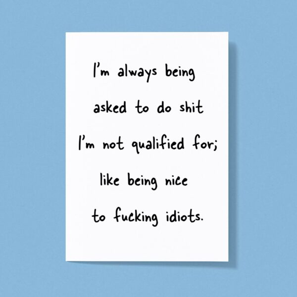 I'm Always Being Asked To Do Shit - Rude Greeting Card - Slightly Disturbed - Image 1 of 1