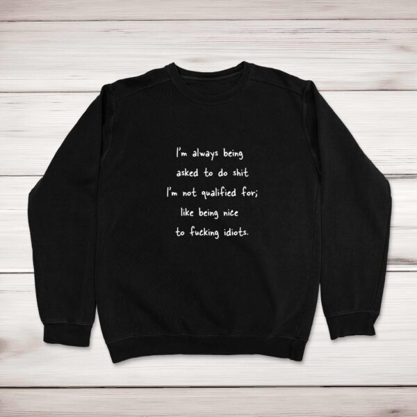 I'm Always Being Asked To Do Shit - Rude Sweatshirts - Slightly Disturbed - Image 1 of 2