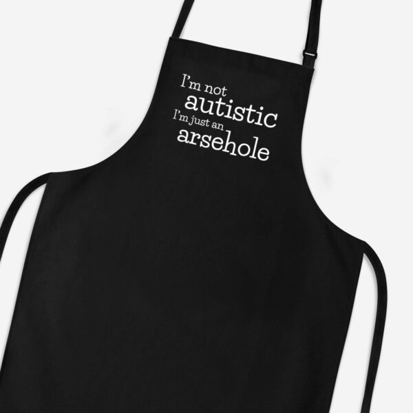 I'm Not Autistic - Rude Aprons - Slightly Disturbed - Image 1 of 3