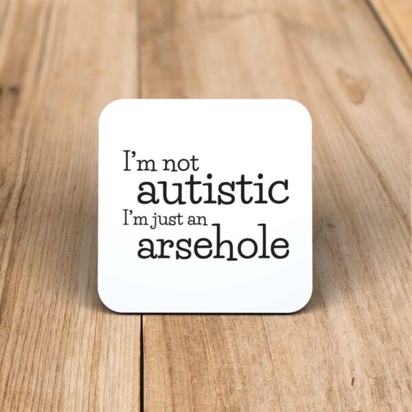 I'm Not Autistic - Rude Coaster - Slightly Disturbed - Image 1 of 1