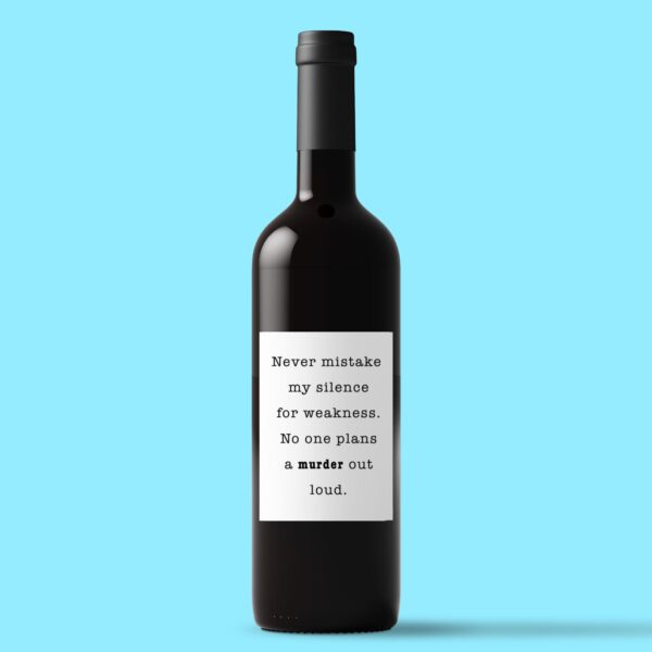 Never Mistake My Silence For Weakness - Novelty Wine/Beer Labels - Slightly Disturbed - Image 1 of 1