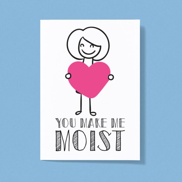 You Make Me Moist - Rude Greeting Card - Slightly Disturbed - Image 1 of 1