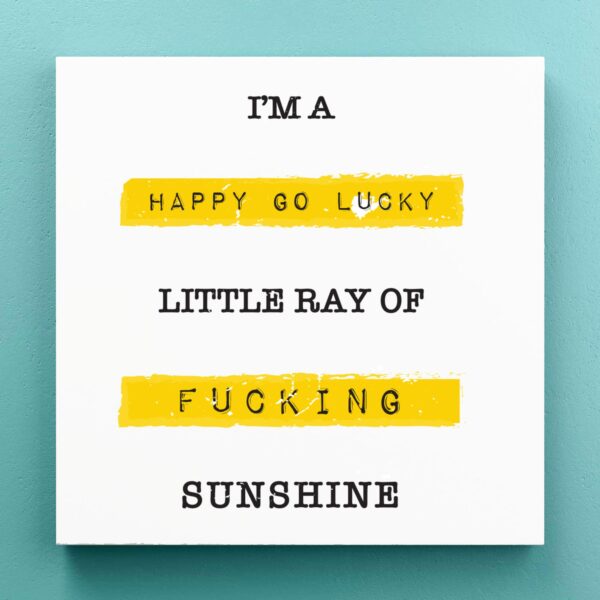 Happy Go Lucky Little Ray Of Fucking Sunshine - Rude Canvas Prints - Slightly Disturbed - Image 1 of 1
