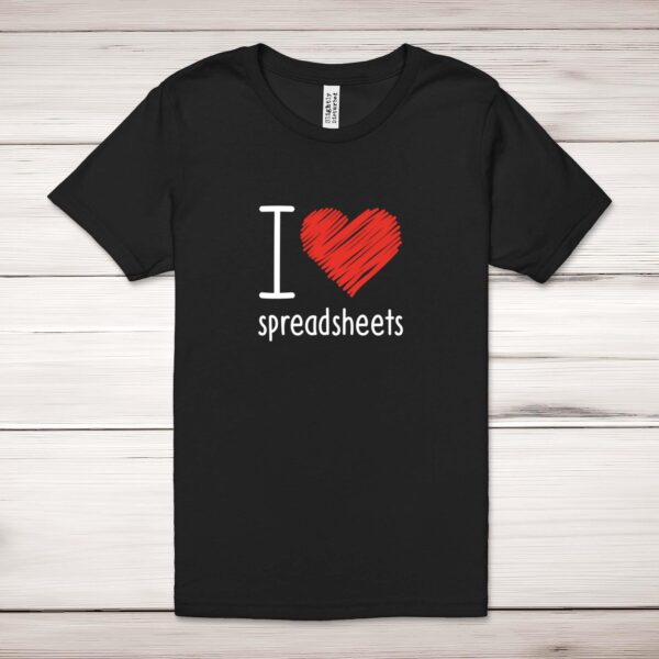 I Love Spreadsheets - Geeky Adult T-Shirt - Slightly Disturbed