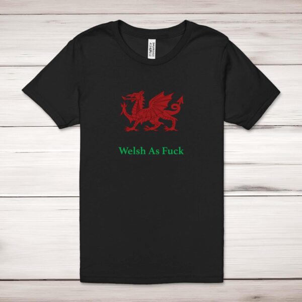 Welsh As Fuck - Rude Adult T-Shirt - Slightly Disturbed