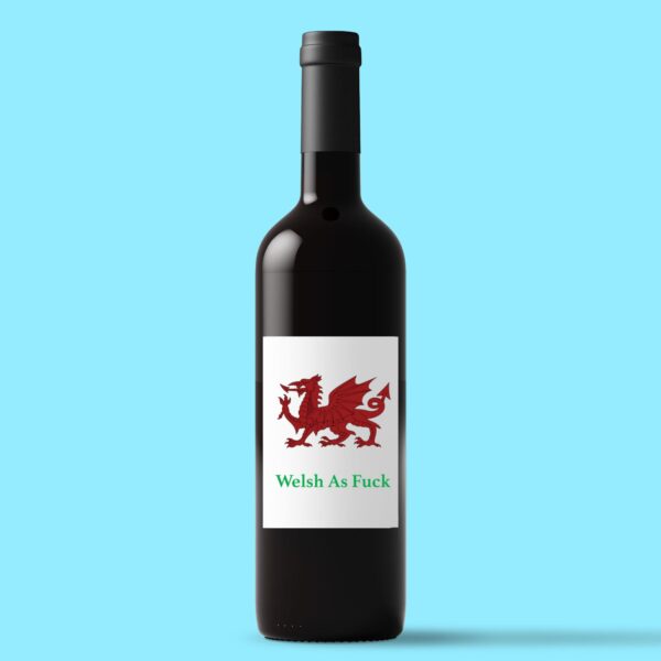 Welsh As Fuck - Rude Wine/Beer Labels - Slightly Disturbed - Image 1 of 1