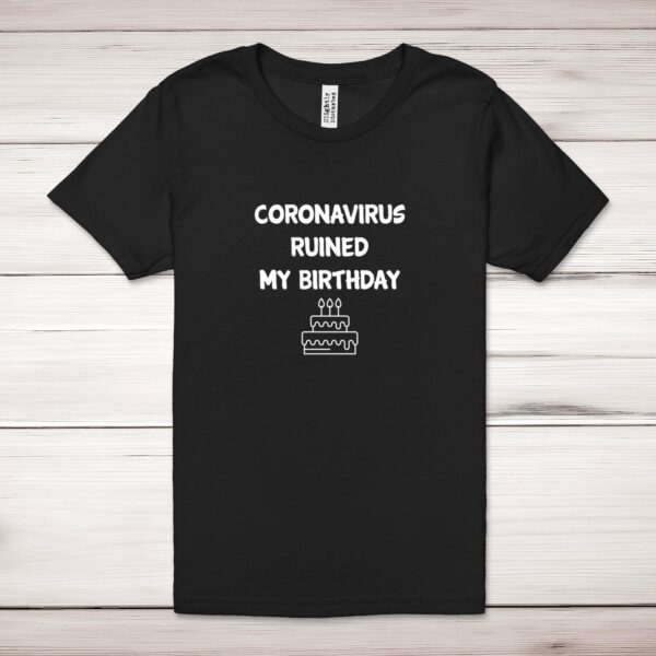 Coronavirus Ruined My Birthday - Novelty Adult T-Shirt - Slightly Disturbed