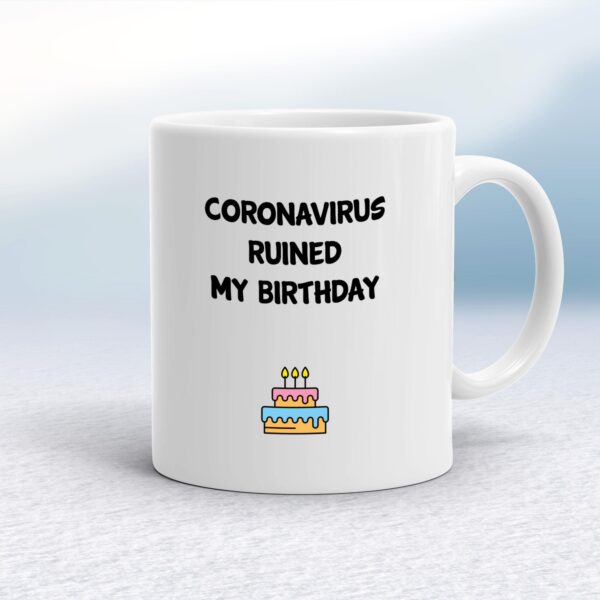 Coronavirus Ruined My Birthday - Novelty Mugs - Slightly Disturbed - Image 1 of 14