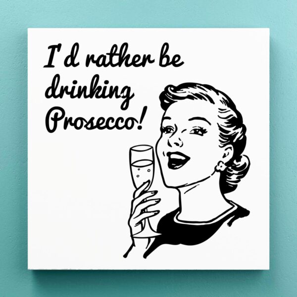 I'd Rather Be Drinking Prosecco - Novelty Canvas Prints - Slightly Disturbed - Image 1 of 1