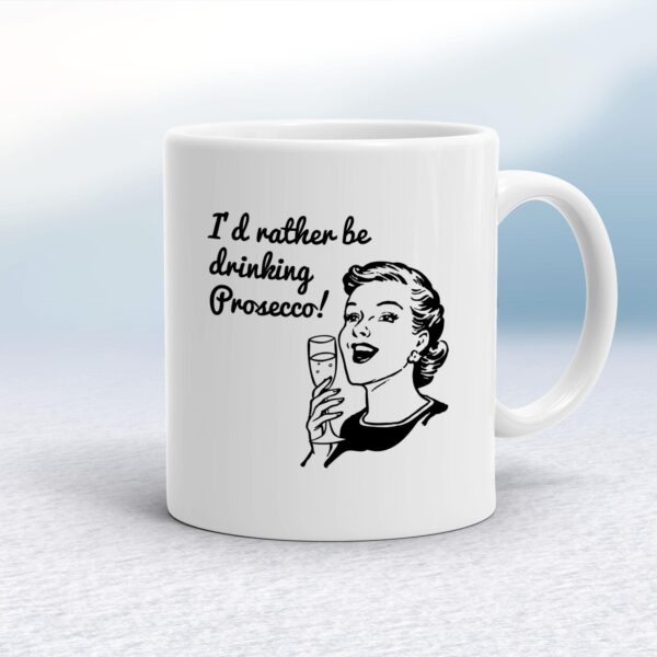 I'd Rather Be Drinking Prosecco - Novelty Mugs - Slightly Disturbed - Image 1 of 10