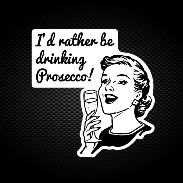 I'd Rather Be Drinking Prosecco - Novelty Vinyl Stickers - Slightly Disturbed - Image 1 of 1