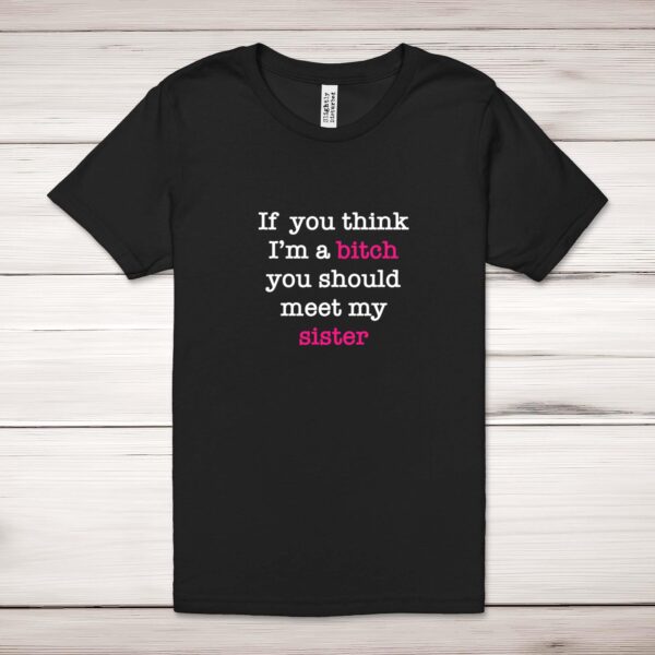 If You Think I'm a Bitch - Rude Adult T-Shirt - Slightly Disturbed
