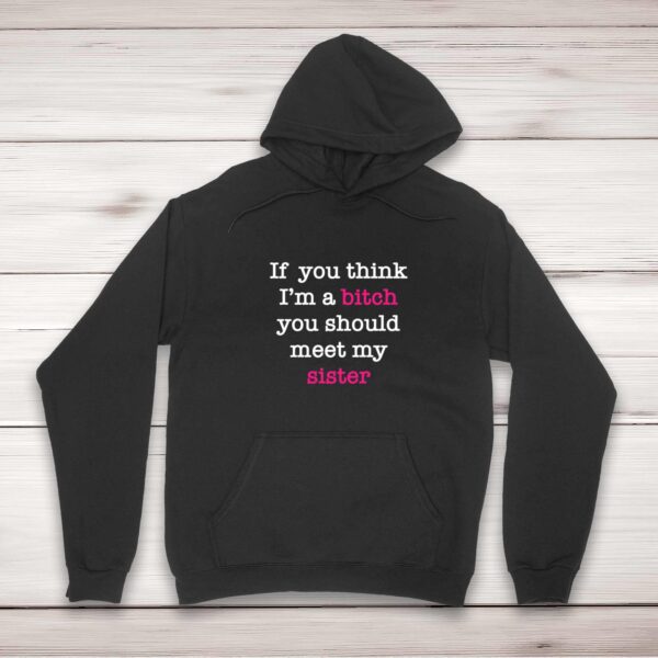 If You Think I'm a Bitch - Rude Hoodies - Slightly Disturbed - Image 1 of 4