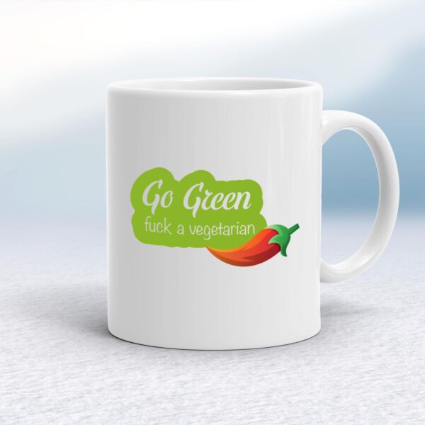 Go Green Fuck A Vegetarian - Rude Mugs - Slightly Disturbed - Image 1 of 14