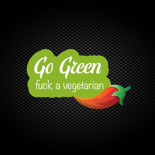 Go Green Fuck A Vegetarian - Rude Vinyl Stickers - Slightly Disturbed - Image 1 of 1