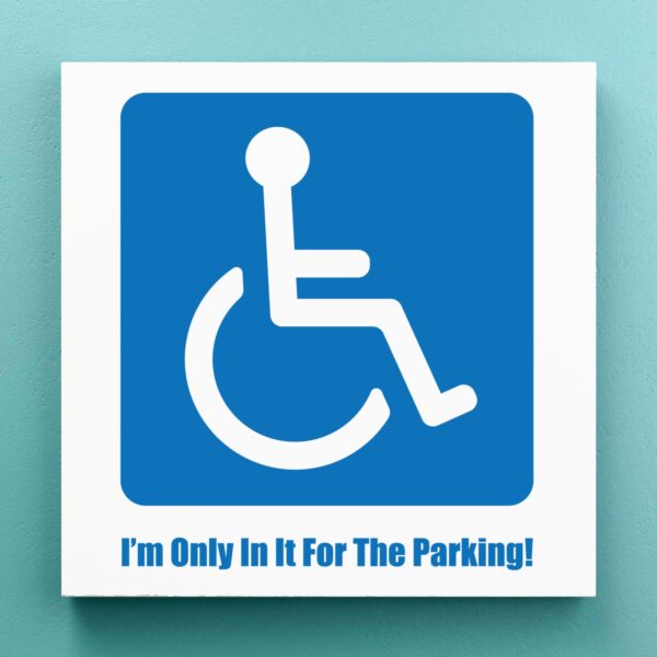 Only In It For The Parking - Rude Canvas Prints - Slightly Disturbed - Image 1 of 1