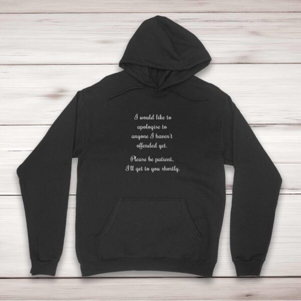 Apologies To Anyone I Haven't Offended Yet - Novelty Hoodies - Slightly Disturbed - Image 1 of 2